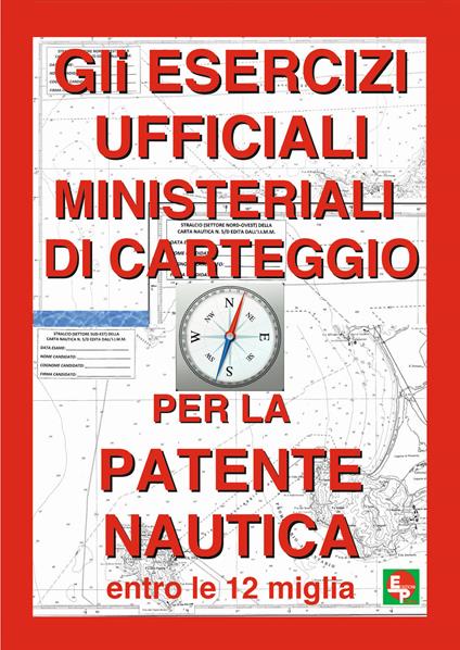 Gli esercizi ufficiali ministeriali di carteggio per la patente nautica entro le 12 miglia - copertina