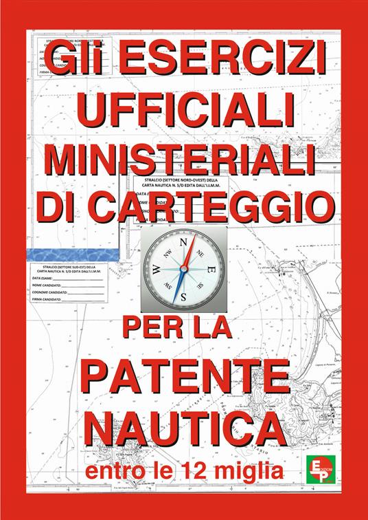 Gli esercizi ufficiali ministeriali di carteggio per la patente nautica entro le 12 miglia - copertina