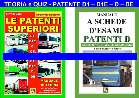 Le patenti superiori. Teoria e quiz ministeriali per la patente D1, D1E, D, DE alla luce della normativa vigente - copertina