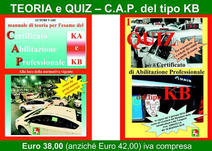 Manuale di teoria per l'esame di teoria del certificato di abilitazione professionale del tipo KA e KB. Alla luce della normativa vigente come da programma ministeriale-I quiz per il certificato professionale del tipo KB. Per argomento e a schede fac-simili a quelle di esame - copertina