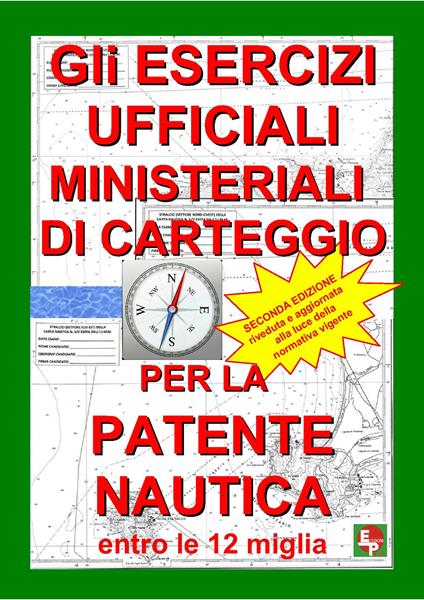 Gli esercizi ufficiali ministeriali di carteggio per la patente nautica entro le 12 miglia - copertina