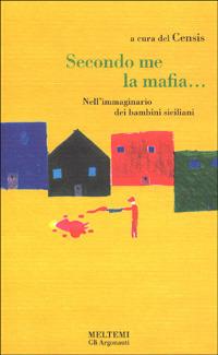 Secondo me, la mafia... L'immaginario dei bambini siciliani - Rosario Sapienza,Elisa Manna - copertina