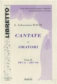 Cantate e oratori. Ediz. italiana e tedesca. Vol. 2: BWV 41-BWV 100 - Johann Sebastian Bach - copertina