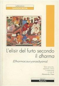 L'elisir del furto secondo il dharma. Testo italiano e sanscrito - Anonimo - copertina