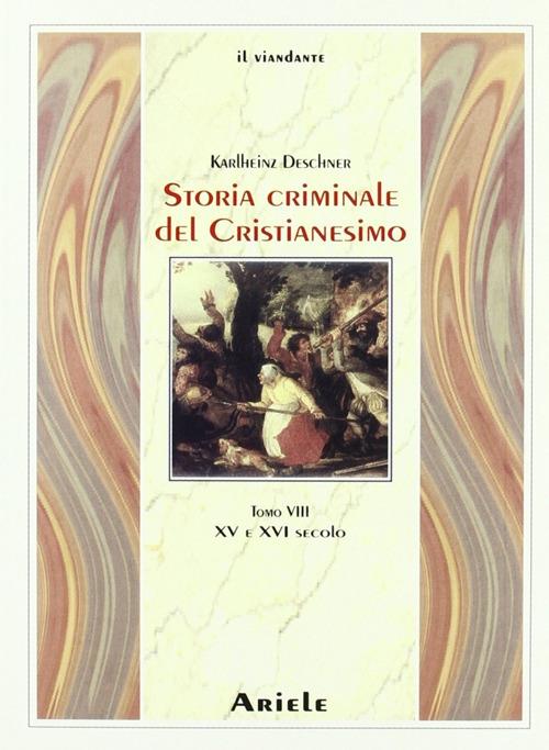Storia criminale del cristianesimo. Vol. 8: XV e XVI secolo - Karlheinz Deschner - copertina
