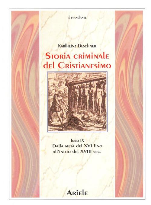 Storia criminale del cristianesimo. Vol. 9: Dalla metà del XVI fino all'inizio del XVIII secolo. Dal genocidio nel nuovo mondo al principio dell'illuminismo - Karlheinz Deschner - copertina