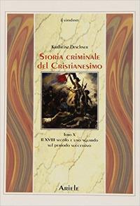 Storia criminale del cristianesimo. Vol. 10: Il XVIII secolo e uno sguardo sul periodo successivo - Karlheinz Deschner - copertina