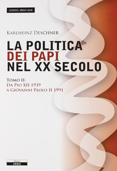 La politica dei papi nel XX sec.. Vol. 2: Da Pio XII (1939) a Giovanni Paolo II (1991) - Karlheinz Deschner - copertina