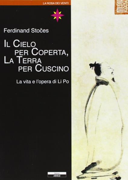 Il cielo per coperta, la terra per cuscino. Vita e opere di Li Po - Ferdinand Stoces - copertina