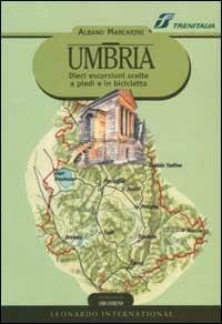 Umbria. Dieci escursioni scelte a piedi e in bicicletta - Albano Marcarini - copertina