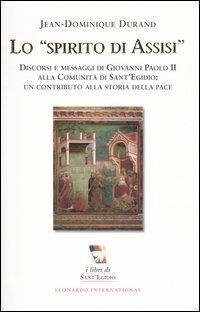 Lo spirito di Assisi. Discorsi e messaggi di Giovanni Paolo II alla Comunità di Sant'Egidio: un contributo alla storia della pace - Jean-Dominique Durand - copertina