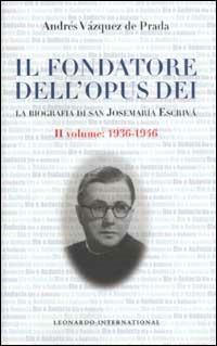 Il fondatore dell'Opus Dei. La biografia di san Josemaría Escrivá. Vol. 2: 1936-1946. - Andrés Vázquez De Prada - copertina