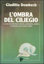 L' ombra del ciliegio. Il lato occulto di nascita, gestazione, aborto