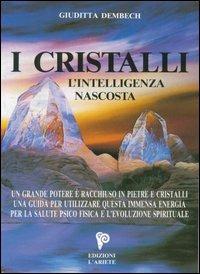 I cristalli. L'intelligenza nascosta - Giuditta Dembech - copertina