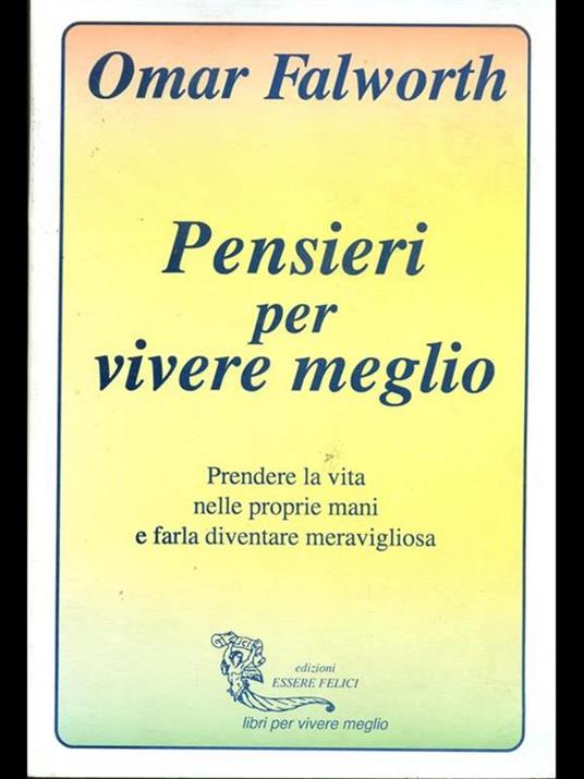 Pensieri per vivere meglio. Prendere la vita nelle proprie mani per farla diventare meravigliosa - Omar Falworth - 4