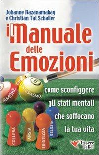 Manuale delle emozioni. Come sconfiggere gli stati mentali che soffocano la tua vita - Johanne Razanamahay,Christian T. Schaller - copertina