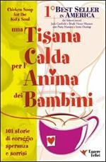 Una tisana calda per l'anima dei bambini. 101 storie di coraggio, speranza e sorrisi