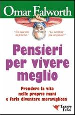 Pensieri per vivere meglio. Prendere la vita nelle proprie mani per farla diventare meravigliosa