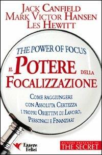 Il potere della focalizzazione. Come raggiungere con assoluta certezza i propri obiettivi di lavoro, personali e finanziari - Jack Canfield,Mark Victor Hansen,Les Hewitt - 5