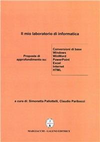 Il mio laboratorio di informatica - Simonetta Pallottelli,Claudio Paribocci - copertina