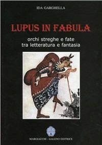 Lupus in fabula. Orchi, streghe e fate tra letteratura e fantasia - Ida Garghella - copertina