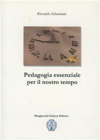 Pedagogia essenziale per il nostro tempo - Riccardo Sebastiani - copertina