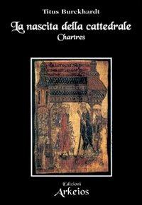 La nascita della cattedrale. Chartres - Titus Burckhardt - copertina