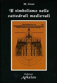 Il simbolismo nelle cattedrali medievali - Marinus Gout - copertina