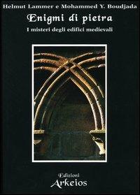 Enigmi di pietra. I misteri degli edifici medievali - Helmut Lammer,Mohammed Y. Boudjada - copertina