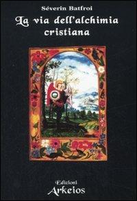 La via dell'alchimia cristiana - Severin Batfroi - copertina