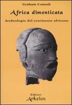 Africa dimenticata. Archeologia del continente africano