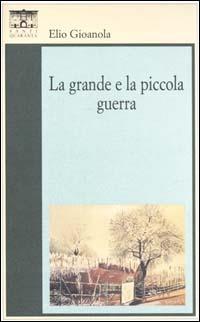 La grande e la piccola guerra - Elio Gioanola - copertina