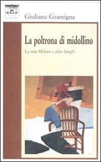 La poltrona di Midollino. La Milano e altri luoghi - Giuliana Gramigna - copertina