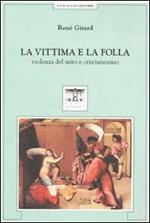 La vittima e la folla. Violenza del mito e cristianesimo