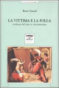 La vittima e la folla. Violenza del mito e cristianesimo - René Girard - copertina