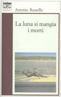 La luna si mangia i morti - Antonio Russello - copertina