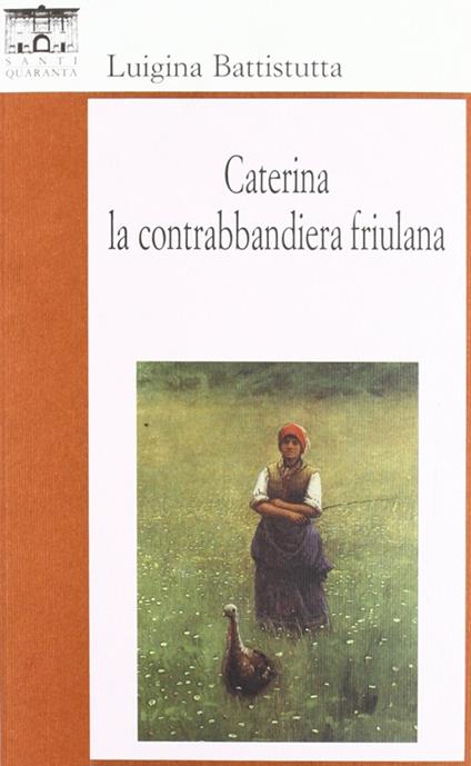 Caterina, la contrabbandiera friulana - Luigina Battistutta - copertina
