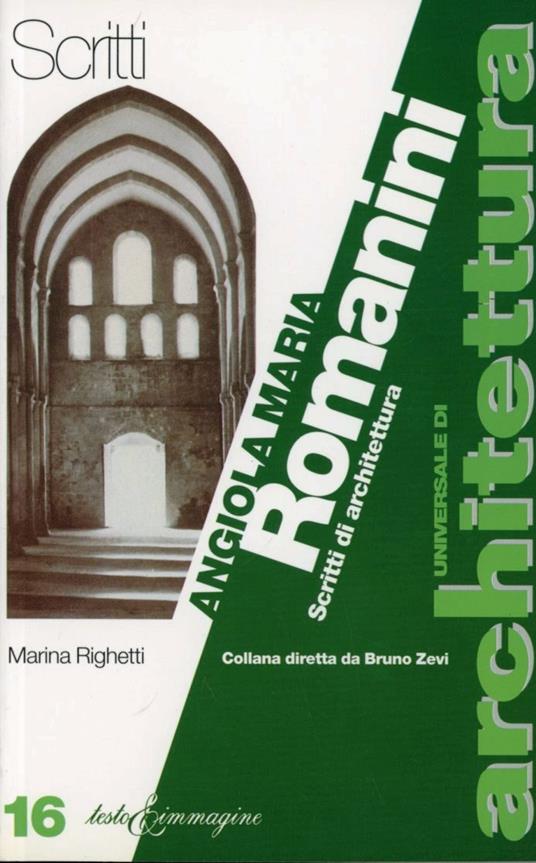 Angiola Maria Romanini. Scritti di architettura - Marina Righetti - copertina