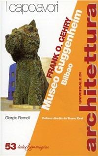 Frank O. Genry. Museo Guggenheim, Bilbao - Giorgio Romoli - copertina