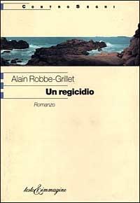 Un regicidio - Alain Robbe-Grillet - copertina