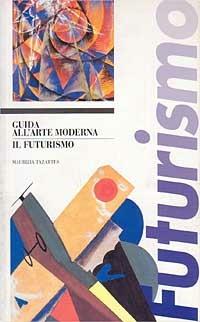Il futurismo. Guida all'arte moderna - Maurizia Tazartes - copertina