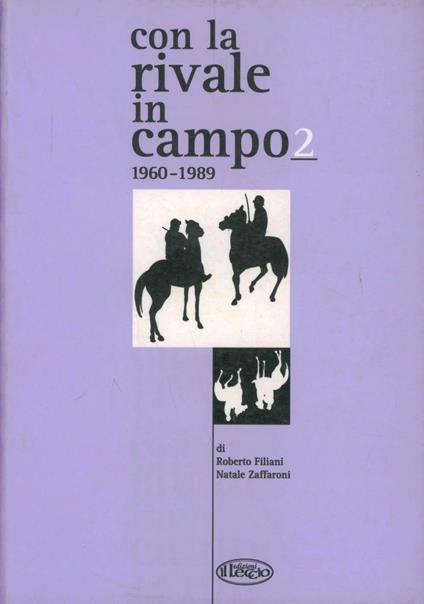 Con la rivale in campo (1960-1989) - Roberto Filiani,Natale Zaffaroni - copertina