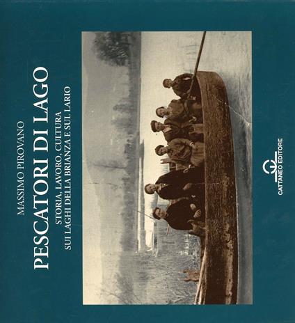 Pescatori di lago. Storia, lavoro, cultura sui laghi della Brianza e sul Lario - Massimo Pirovano - copertina