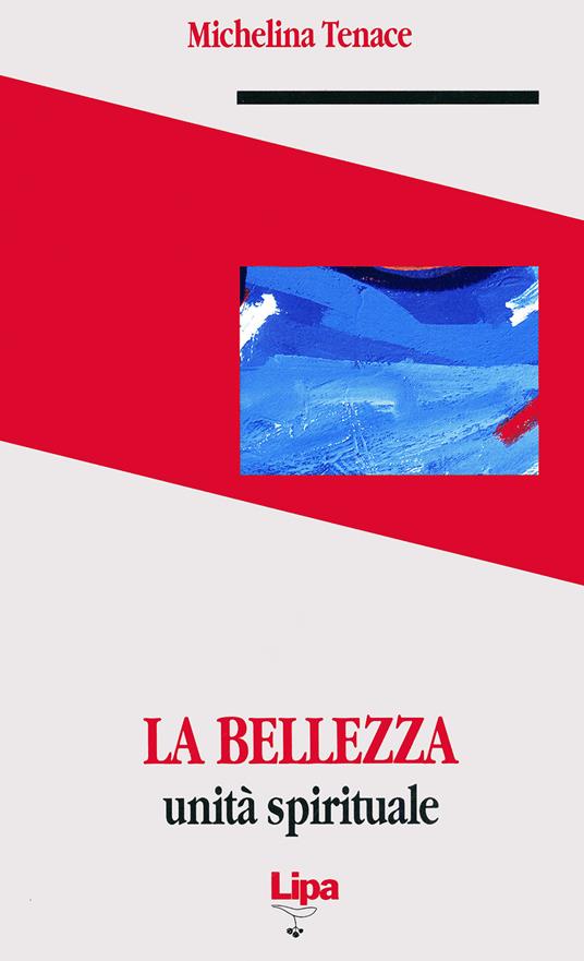 La bellezza. Unità spirituale - Michelina Tenace - copertina