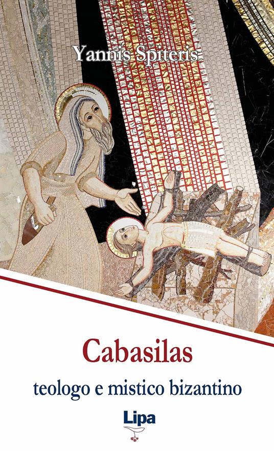 Cabasilas: teologo e mistico bizantino. Nicola Cabasilas Chamaetos e la sua sintesi teologica - Yannis Spiteris - copertina