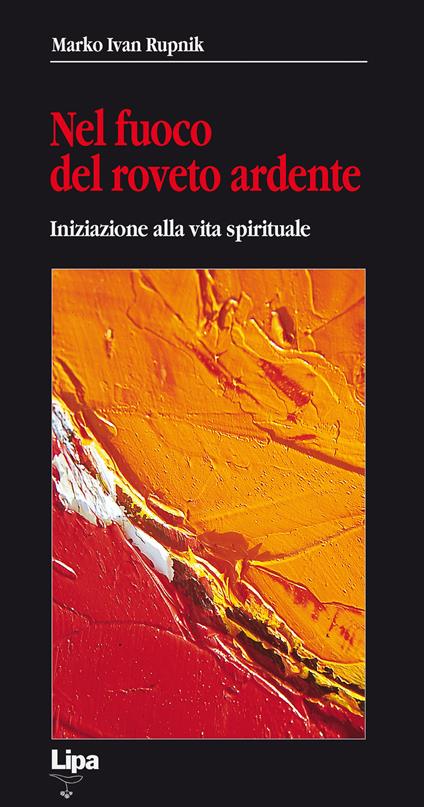 Nel fuoco del roveto ardente. Iniziazione alla vita spirituale - Marko I. Rupnik - copertina