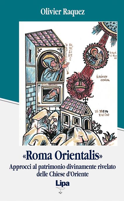 «Roma orientalis». Approcci al patrimonio divinamente rivelato delle Chiese d'Oriente - Olivier Raquez - copertina