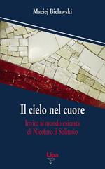 Il cielo nel cuore. Invito al mondo esicasta di Niceforo il Solitario