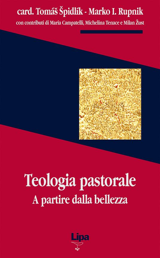 Teologia pastorale. A partire dalla bellezza - Tomás Spidlík,Marko I. Rupnik - copertina