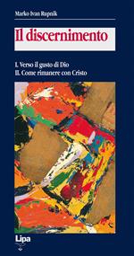 Il discernimento. Vol. 1-2: Verso il gusto di Dio-Come rimanere con Cristo.